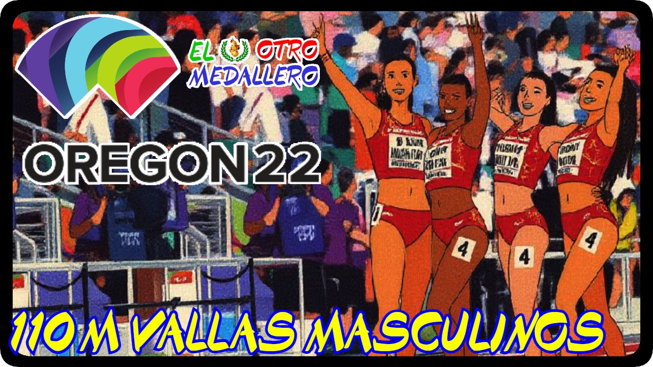 Resumen de los 110m vallas masculinos del mundial de Eugene 2022, buscando la primera medalla de la delegación en Oregón.
