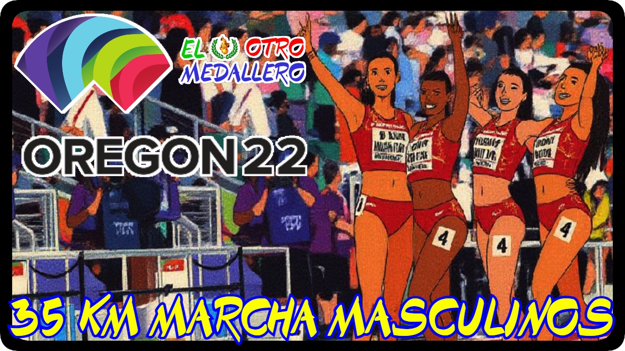 Resumen de los 35Km marcha masculinos del mundial de Eugene 2022, buscando la primera medalla de la delegación en Oregón.