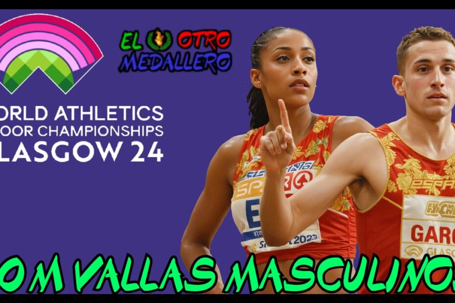Resumen de la final de los 60m vallas del mundial de Glasgow 2024, con Asier Martínez y Quique Llopis buscando la medalla.