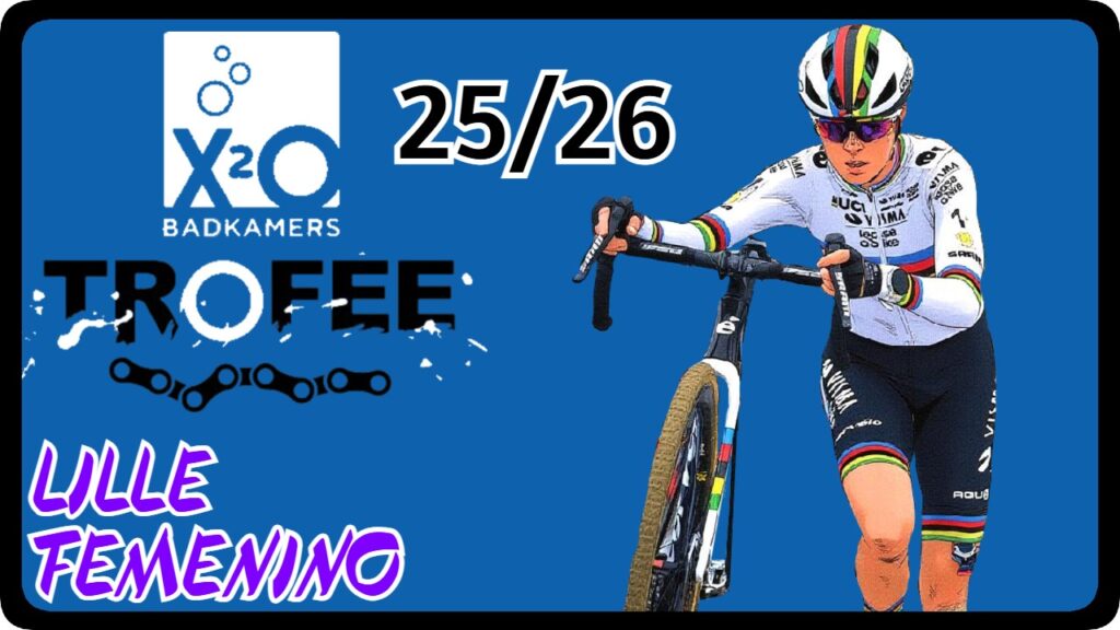 Resumen de la séptima carrera del circuito X2O Trofee de 25-26, con la carrera de Lille y Lucinda Brand luciendo por primera vez el arcoiris.