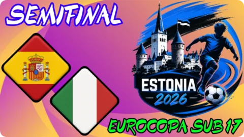 España – Italia / Semifinal / Eurocopa sub 17 Estonia 2026